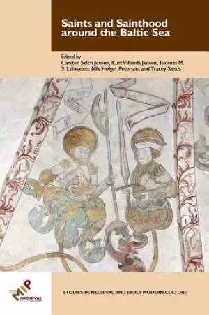 Saints and Sainthood Around the Baltic Sea: Identity, Literacy, and Communication in the Middle Ages