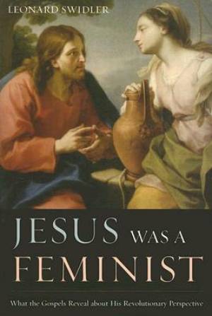 Jesus Was A Feminist