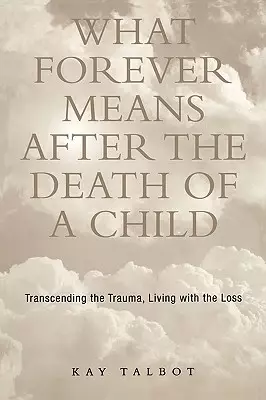 What Forever Means After The Death Of A Child