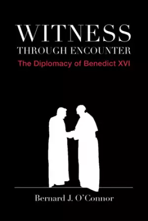 Witness Through Encounter: The Diplomacy of Benedict XVI