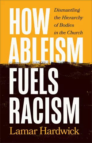 How Ableism Fuels Racism: Dismantling the Hierarchy of Bodies in the Church