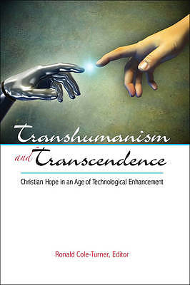 Transhumanism and Transcendence: Christian Hope in an Age of Technological Enhancement