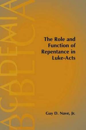 The Role and Function of Repentance in Luke-Acts