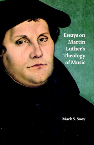 Essays On Martin Luther's Theology Of Music