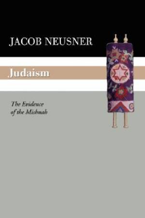 Judaism: The Evidence of the Mishnah