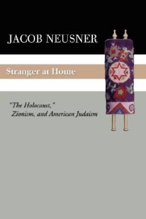 Stranger at Home: The Holocaust, Zionism, and American Judaism