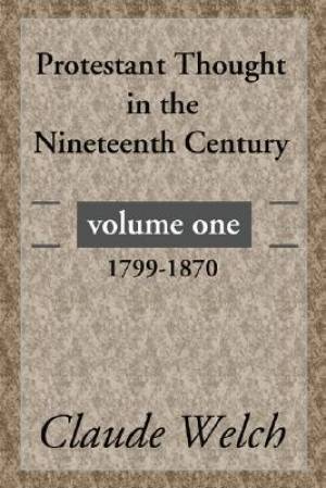 Protestant Thought in the Nineteenth Century, Volume 1