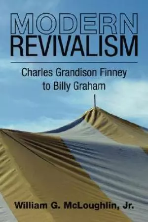 Modern Revivalism: Charles Grandison Finney to Billy Graham