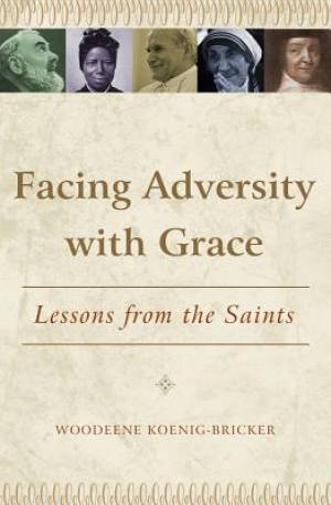 Facing Adversity with Grace: Lessons from the Saints