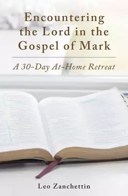 Encounter the Lord with St. Mark: A 30-Day At-Home Retreat