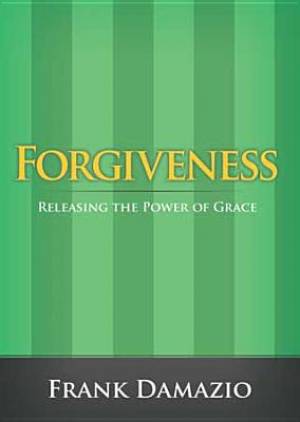 Forgiveness: Releasing the Power of Grace