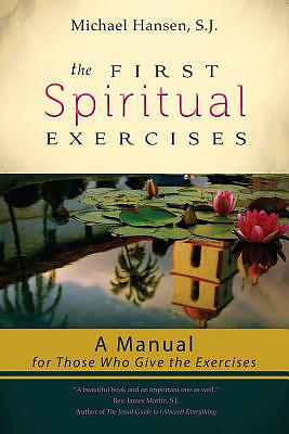 The First Spiritual Exercises: A Manual for Those Who Give the Exercises