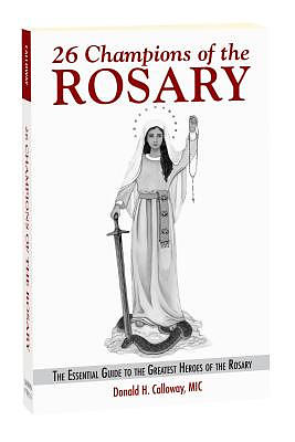 26 Champions of the Rosary: The Essential Guide to the Greatest Heroes of the Rosary