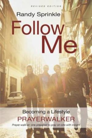 Follow Me: Becoming a Lifestyle Prayerwalker (Revised): Becoming a Lifestyle Prayerwalker