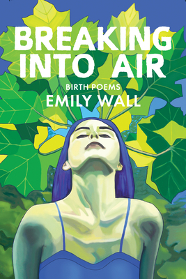 Breaking Into Air: Birth Poems