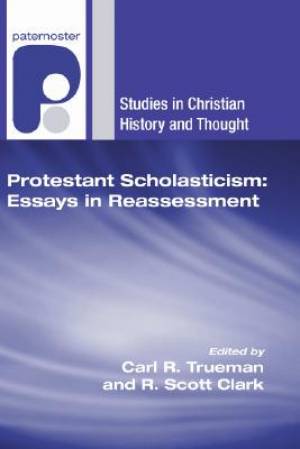 Protestant Scholasticism: Essays in Reassessment