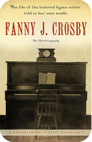 Fanny J. Crosby: An Autobiography