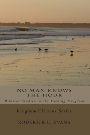 No Man Knows the Hour: Biblical Studies in the Coming Kingdom