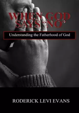 When God Says No: Understanding the Fatherhood of God