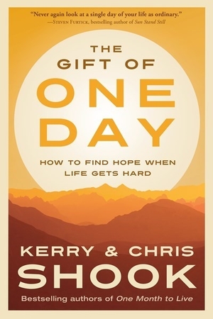 The Gift of One Day: How to Find Hope When Life Gets Hard