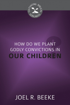 How Do We Plant Godly Convictions In our Children?