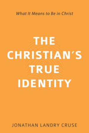 The Christian's True Identity: What It Means to Be in Christ