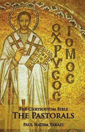 The Chrysostom Bible - The Pastorals: A Commentary