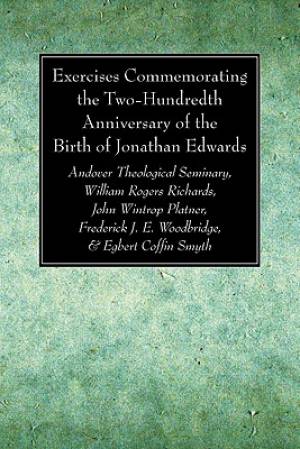 Exercises Commemorating The Two-hundredth Anniversary Of The Birth Of Jonathan Edwards