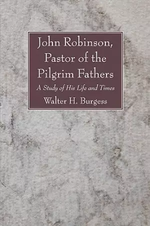 John Robinson, Pastor of the Pilgrim Fathers