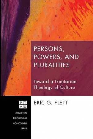 Persons, Powers, and Pluralities: Toward a Trinitarian Theology of Culture