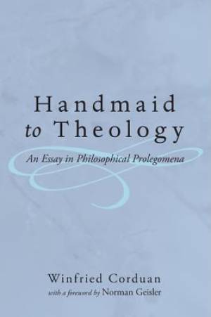 Handmaid to Theology: An Essay in Philosophical Prolegomena