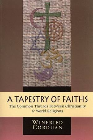 A Tapestry of Faiths: The Common Threads Between Christianity and World Religions