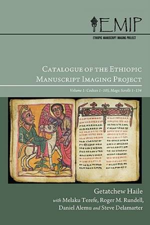 Catalogue of the Ethiopic Manuscript Imaging Project: Volume 1: Codices 1-105, Magic Scrolls 1-134