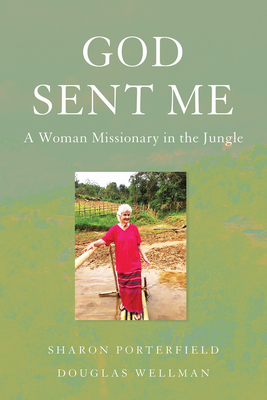 God Sent Me: A Woman Missionary in the Jungle