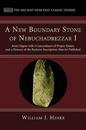 A New Boundary Stone of Nebuchadrezzar I from Nippur with a Concordance of Proper Names and a Glossary of the Kudurru Inscriptions thus far Published