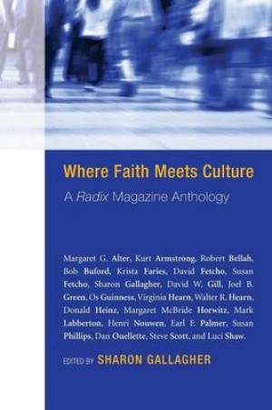 Where Faith Meets Culture: A Radix Magazine Anthology