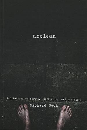 Unclean: Meditations on Purity, Hospitality, and Mortality