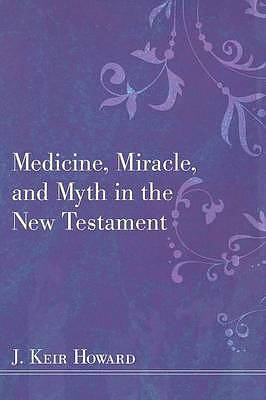 Medicine, Miracle, and Myth in the New Testament