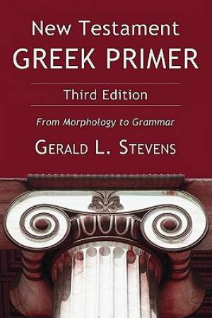 New Testament Greek Primer: From Morphology to Grammar