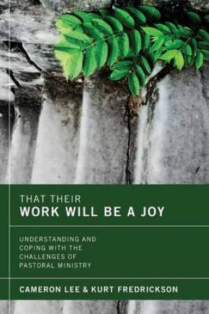 That Their Work Will Be a Joy: Understanding and Coping with the Challenges of Pastoral Ministry