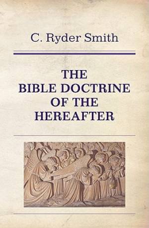 The Bible Doctrine of the Hereafter