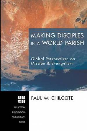 Making Disciples in a World Parish: Global Perspectives on Mission & Evangelism