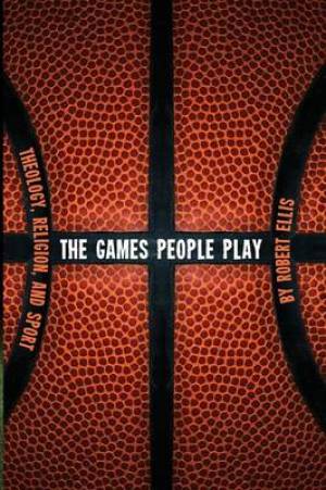 The Games People Play: Theology, Religion, and Sport