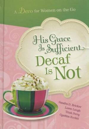 His Grace Is Sufficient Decaf Is Not