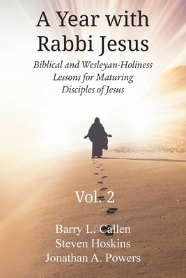 A YEAR WITH RABBI JESUS: Biblical and Wesleyan-Holiness Lessons for Maturing Disciples of Jesus, Volume 2: Biblical and Wesleyan-Holiness Lessons for