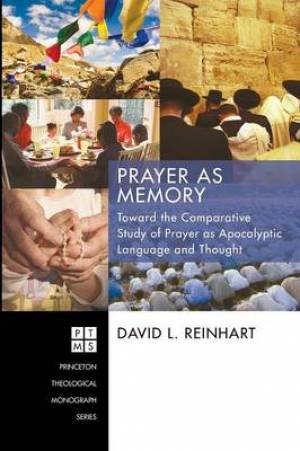 Prayer as Memory: Toward the Comparative Study of Prayer as Apocalyptic Language and Thought