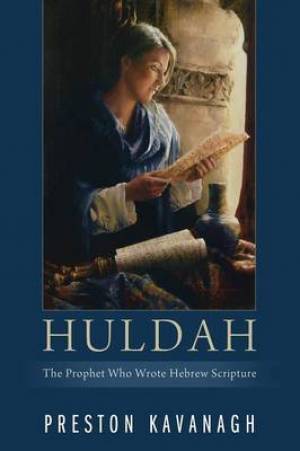 Huldah: The Prophet Who Wrote Hebrew Scripture