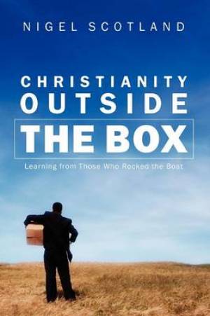 Christianity Outside the Box: Learning from Those Who Rocked the Boat