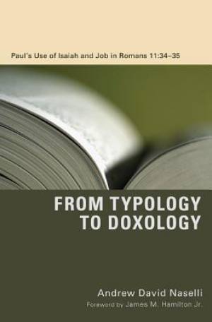 From Typology to Doxology: Paul's Use of Isaiah and Job in Romans 11:3435