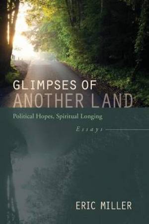 Glimpses of Another Land: Political Hopes, Spiritual Longing